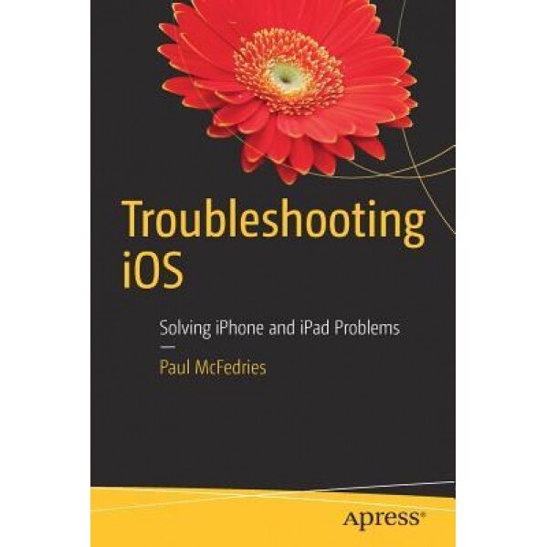 Troubleshooting IOS: Solving iPhone and iPad Problems, Paul McFedries (Author)