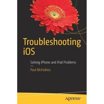Troubleshooting IOS: Solving iPhone and iPad Problems, Paul McFedries (Author) Troubleshooting IOS: Solving iPhone and iPad Problems, Paul McFedries (Author)