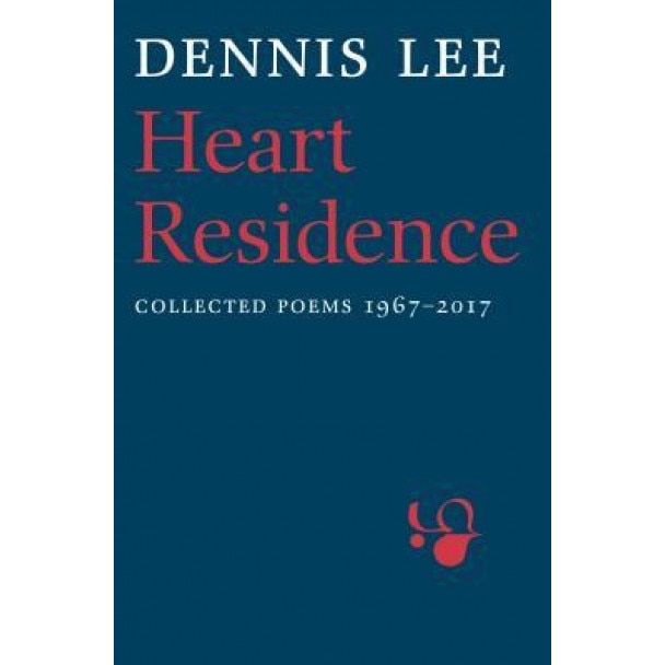 Heart Residence: Collected Poems 1967-2017, Dennis Lee (Author)
