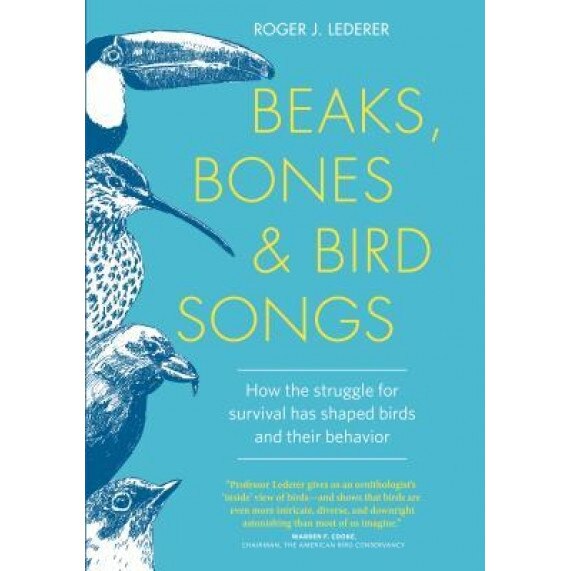 Beaks, Bones, and Bird Songs: How the Struggle for Survival Has Shaped Birds and Their Behavior, Roger Lederer (Author)