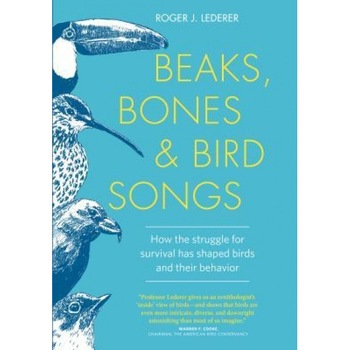 Beaks, Bones, and Bird Songs: How the Struggle for Survival Has Shaped Birds and Their Behavior, Roger Lederer (Author) Beaks, Bones, and Bird Songs: How the Struggle for Survival Has Shaped Birds and Their Behavior, Roger Lederer (Author)