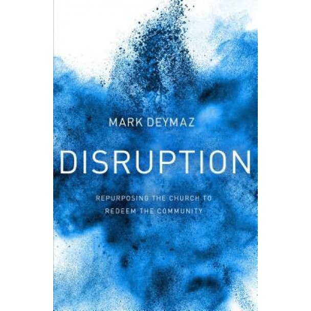 Disruption: Repurposing the Church to Redeem the Community, Mark Deymaz (Author)