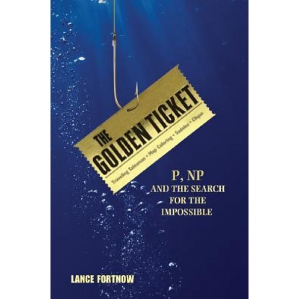 The Golden Ticket: P, NP, and the Search for the Impossible, Lance Fortnow (Author)