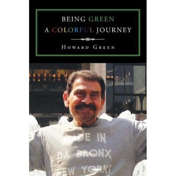 Being Green a Colorful Journey, Howard Green (Author) Being Green a Colorful Journey, Howard Green (Author)