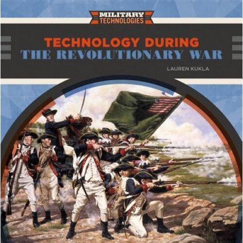 Technology During the Revolutionary War, Lauren Kukla (Author)