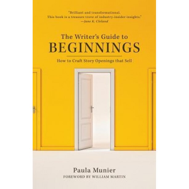 Beginnings: How to Craft Story Openings That Impress Agents, Engage Editors, and Captivate Readers, Paula Munier (Author)