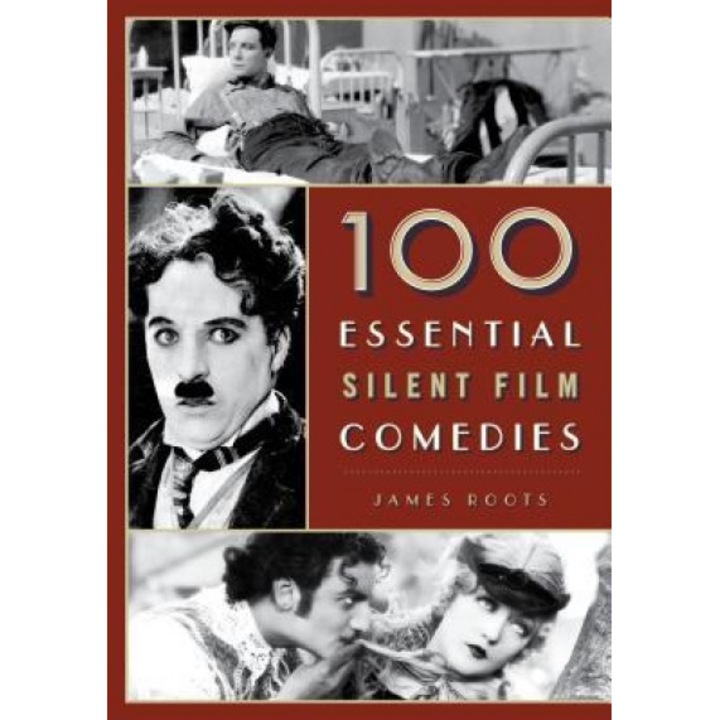 100 Essential Silent Film Comedies, James Roots (Author)