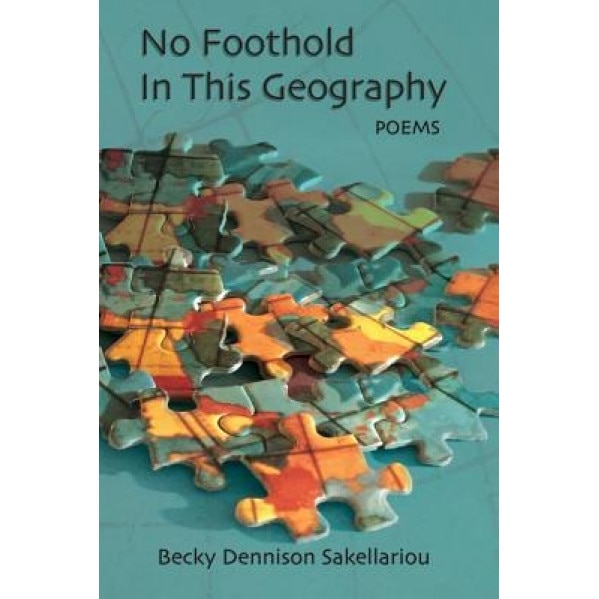 No Foothold in This Geography, Becky Sakellariou (Author)