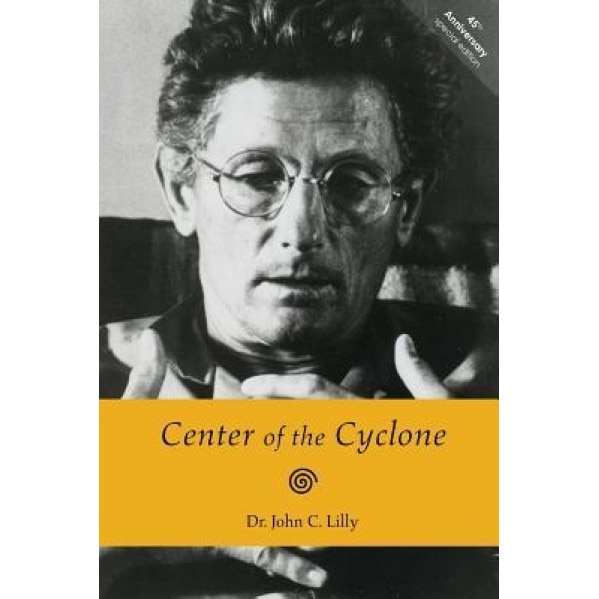 Center of the Cyclone: An Autobiography of Inner Space, Dr John C. Lilly (Author)