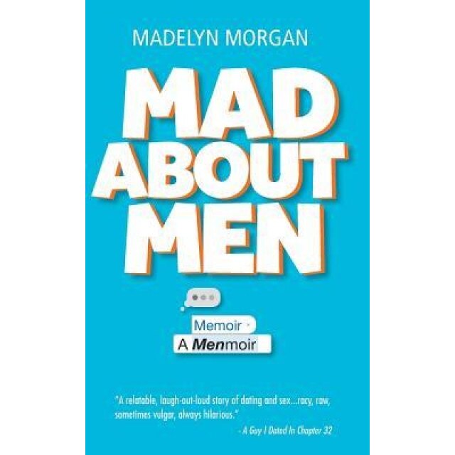 Mad About Men: A Menmoir, Madelyn Morgan (Author)