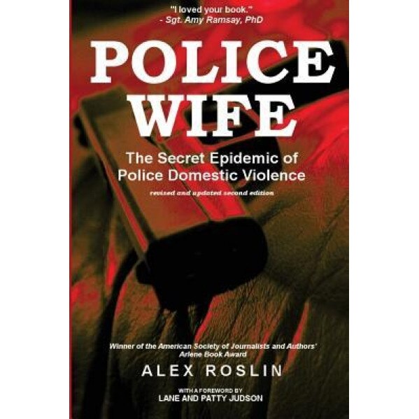Police Wife: The Secret Epidemic of Police Domestic Violence, Alex Roslin (Author)