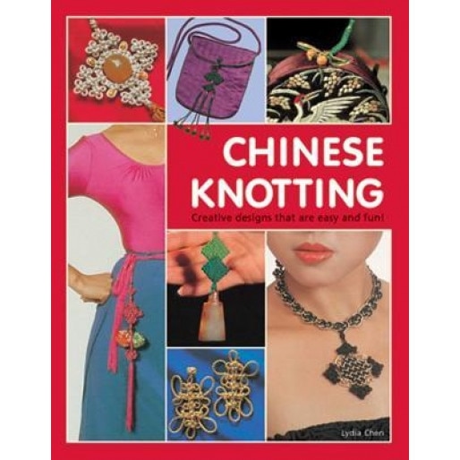 Chinese Knotting: Creative Designs That Are Easy and Fun!, Lydia Chen (Author)