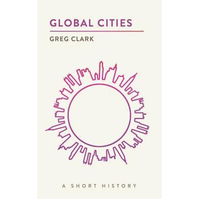 Global Cities: A Short History, Greg Clark (Author)