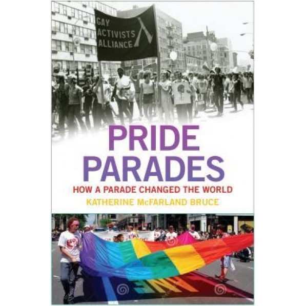 Pride Parades: How a Parade Changed the World, Katherine McFarland Bruce (Author)