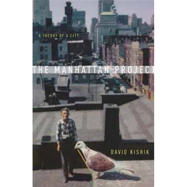 The Manhattan Project: A Theory of a City, David Kishik (Author)