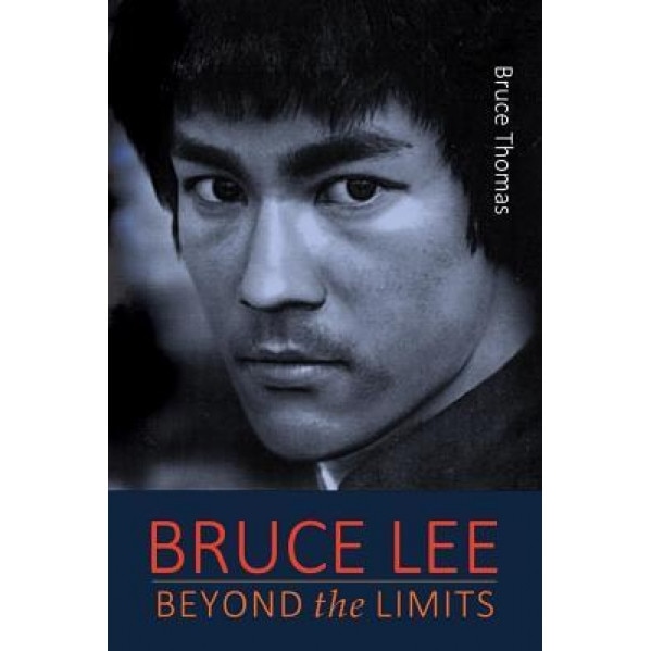 Bruce Lee: Beyond the Limits: ...His Teaching for Life, Bruce Thomas (Author)