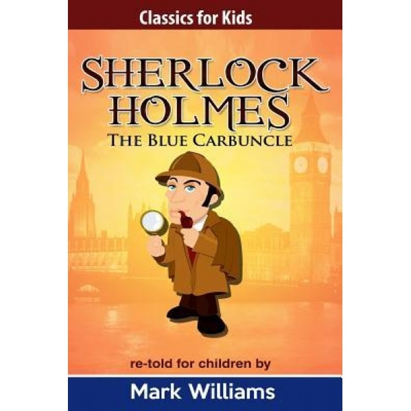 Sherlock Holmes Re-Told for Children: The Blue Carbuncle, Mark Williams (Author)