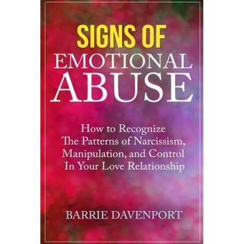 Signs of Emotional Abuse: How to Recognize the Patterns of Narcissism, Manipulation, and Control in Your Love Relationship, Barrie Davenport (Author) Signs of Emotional Abuse: How to Recognize the Patterns of Narcissism, Manipulation, and Control in Your Love Relationship, Barrie Davenport (Author)