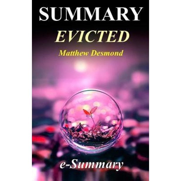 Summary - Evicted: By Matthew Desmond: Poverty and Profit in the American City, E- Summary (Author)