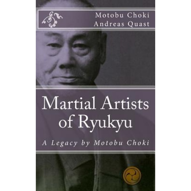 Martial Artists of Ryukyu: A Legacy by Motobu Choki, Choki Motobu (Author)