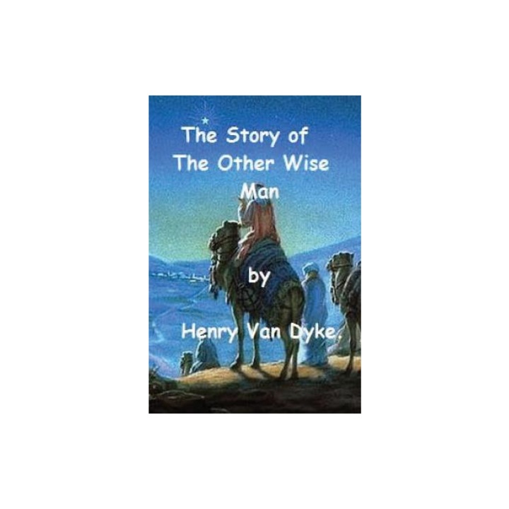 The Story of the Other Wise Man by Henry Van Dyke., Henry Van Dyke