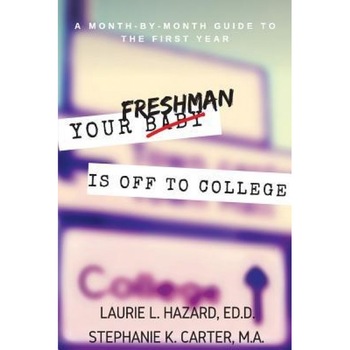 Your Freshman Is Off to College: A Month-By-Month Guide to the First Year, Ed D. Laurie L. Hazard (Author) Your Freshman Is Off to College: A Month-By-Month Guide to the First Year, Ed D. Laurie L. Hazard (Author)