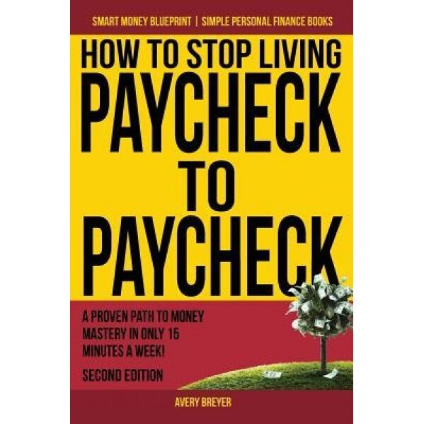 How to Stop Living Paycheck to Paycheck: A Proven Path to Money Mastery in Only 15 Minutes a Week! - Avery Breyer (Author)