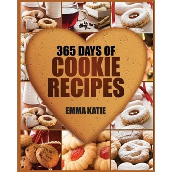 Cookies: 365 Days of Cookie Recipes (Cookie Cookbook, Cookie Recipe Book, Desserts, Sugar Cookie Recipe, Easy Baking Cookies, T, Emma Katie (Author) Cookies: 365 Days of Cookie Recipes (Cookie Cookbook, Cookie Recipe Book, Desserts, Sugar Cookie Recipe, Easy Baking Cookies, T, Emma Katie (Author)