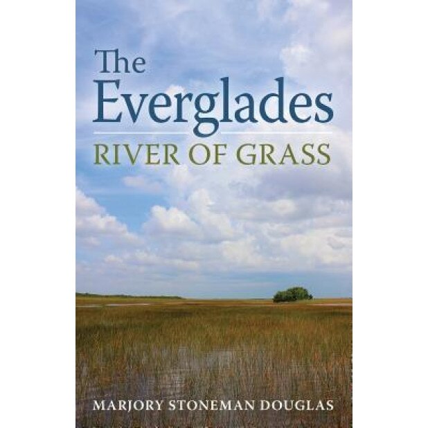 The Everglades: River of Grass, Marjory Stoneman Douglas (Author)