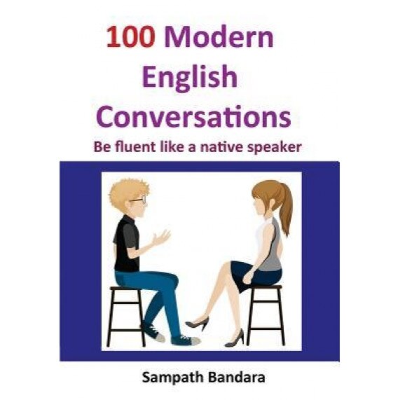 100 Modern English Conversations: Be Fluent Like a Native Speaker, Sampath Bandara (Author)