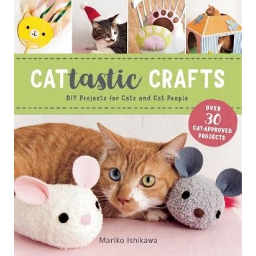 Cattastic Crafts: DIY Project for Cats and Cat People, Mariko Ishikawa (Author)