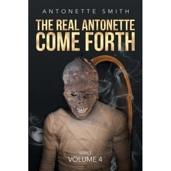The Real Antonette Come Forth: Series Volume 4, Antonette Smith (Author)