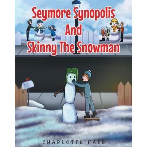 Seymore Synopolis and Skinny the Snowman, Charlotte Hale (Author)