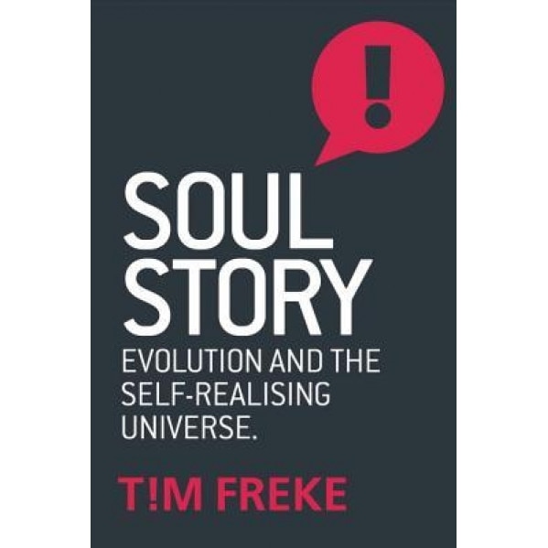 Soul Story: Evolution and the Purpose of Life - Tim Freke (Author)