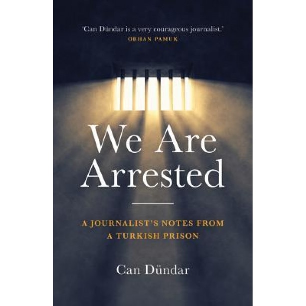 We Are Arrested: A Journalist's Notes from a Turkish Prison, Can Dundar (Author)