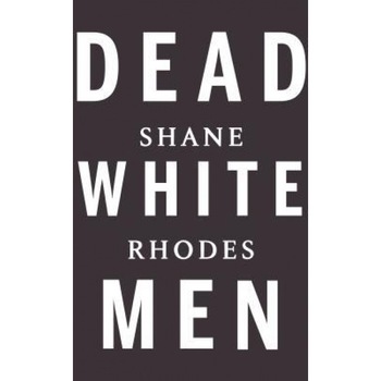 Dead White Men, Shane Rhodes (Author) Dead White Men, Shane Rhodes (Author)