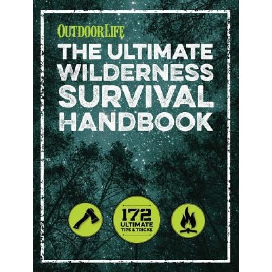 The Ultimate Wilderness Survival Handbook: 156 Tips for Any Environment, Outdoor Life (Author)