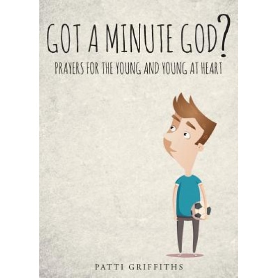 Got a Minute God?: Prayers for the Young and Young at Heart, Patti Griffiths (Author)