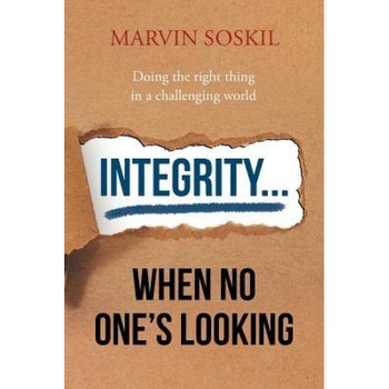 Integrity.... When No One's Looking, Marvin Soskil (Author) Integrity.... When No One's Looking, Marvin Soskil (Author)