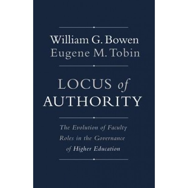 Locus of Authority: The Evolution of Faculty Roles in the Governance of Higher Education, William G. Bowen (Author)