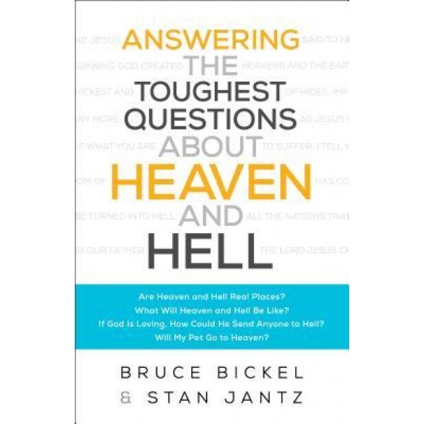 Answering the Toughest Questions about Heaven and Hell, Bruce Bickel (Author)