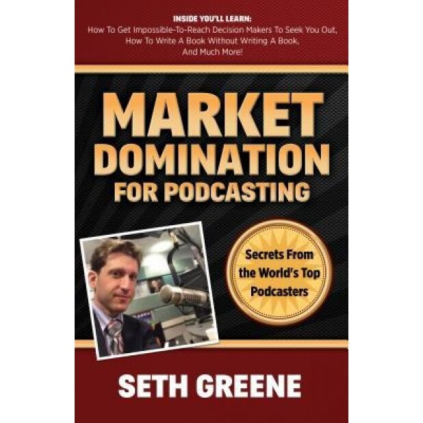Market Domination for Podcasting: Secrets from the World's Top Podcasters - Seth Greene (Author)