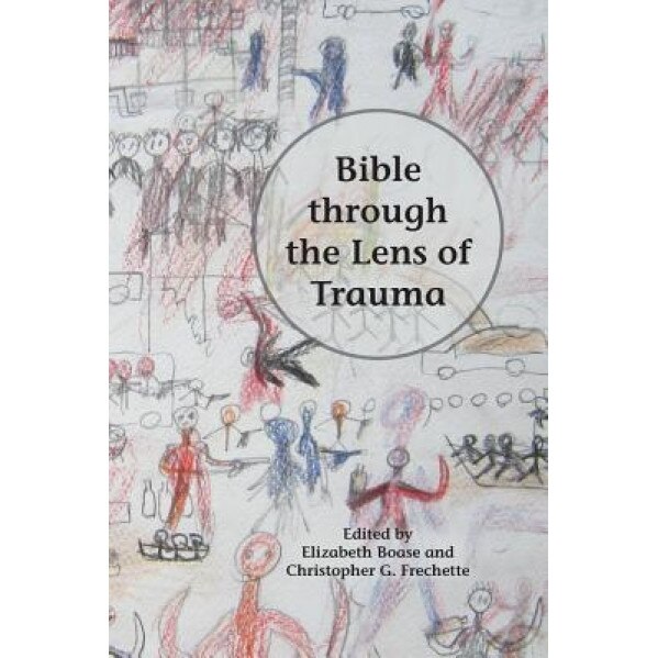 Bible Through the Lens of Trauma, Elizabeth Boase (Editor)