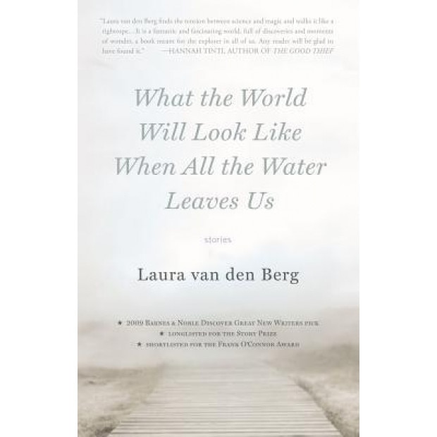 What the World Will Look Like When All the Water Leaves Us, Laura Van Den Berg (Author)