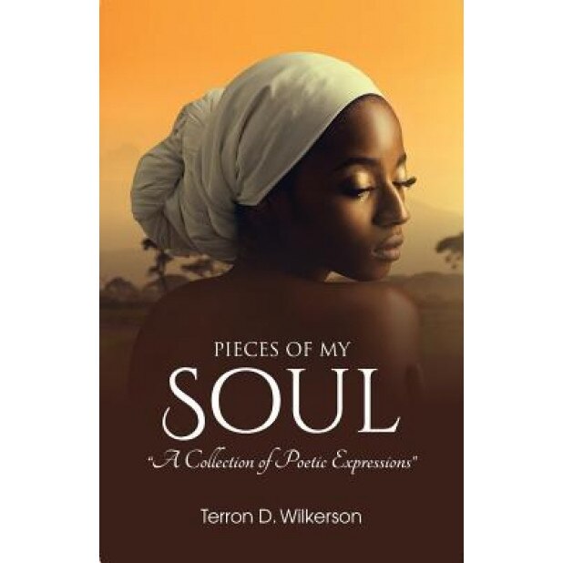 Pieces of My Soul, Vol.1, Terron D. Wilkerson (Author)