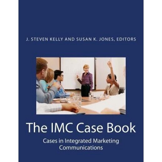 The IMC Case Book: Cases in Integrated Marketing Communications - Susan K. Jones (Author)