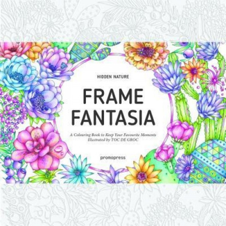 Hidden Nature's Frame Fantasia: A Colouring Book to Keep Your Favourite Moments, Toc De Groc (Author)