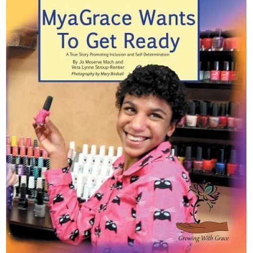 Myagrace Wants to Get Ready: A True Story Promoting Inclusion and Self-Determination, Jo Meserve Mach (Author)