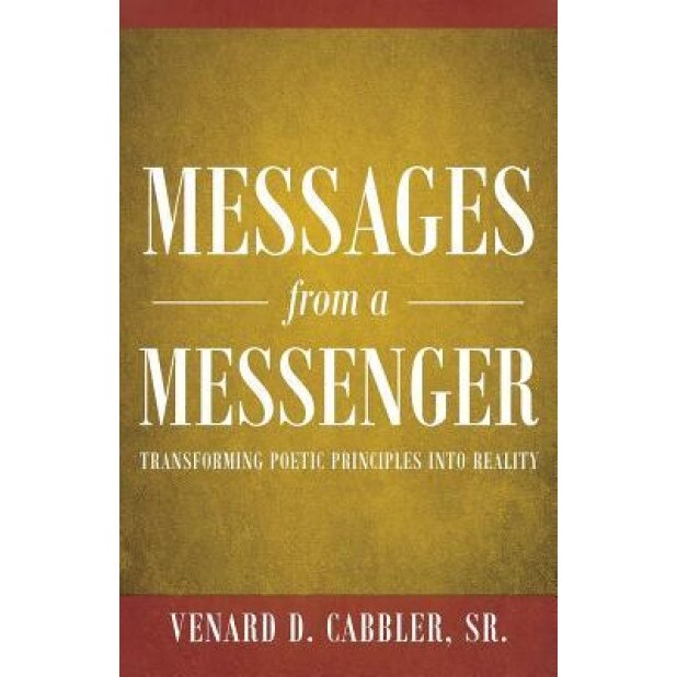Messages from a Messenger: Transforming Poetic Principles Into Reality, Sr. Venard D. Cabbler (Author)