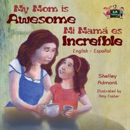 My Mom Is Awesome: English Spanish Bilingual Edition, Shelley Admont (Author)